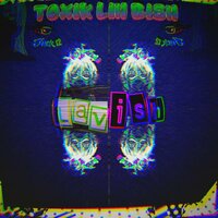 TOXIK LIH BISH - Lavish