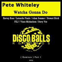 Watcha Gonna Do - Pete Whiteley & FILJ