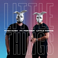 Little Things - Kush Kush & Phrazer