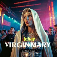 Virgin Mary at the Rave - Lehay