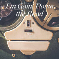 I'm Goin' Down the Road - Burl Ives