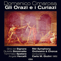 Domenico Cimarosa: Gli Orazi e i Curiazi - Act II. "Se Pietà Nel Cor Serbate" - RAI Symphony Orchestra & Gino Del Signore & Angela Vercelli & Tommaso Spataro & RAI Chorus & Giulietta Simionatto
