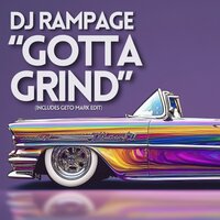 Gotta Grind - Dj Rampage & Geto Mark