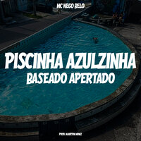 Piscininha Azulzinha, Baseado Apertado - MC Nego Belo