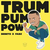 Trum Pum Pow - Bebeto & FABZ