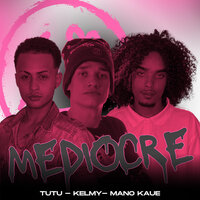 Medíocre - Tutu & Kelmy & Mano Kaue