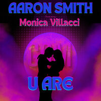 U Are - Aaron Smith & Monica Villacci & Ezel