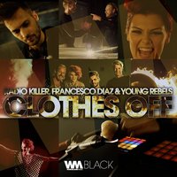 Clothes Off - Radio Killer & Francesco Diaz & Young Rebels