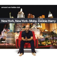 New York, New York  [Armand Van Helden Dub] - Moby & Deborah Harry