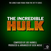 Hulk Main Title Theme  - The Lonely Man Theme - Geek Music