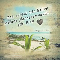 Ich schick Dir heute meinen Herzenswunsch für Dich - One-Studio-Generation