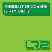 Dirty Dirty - Absolut Groovers