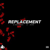 Replacement - K-Mo Kush & SVM & K-Mo Kush feat. SVM