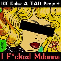 I F*cked Mdonna - BK Duke & Gianni Coletti & KeeJay Freak & Tad Project