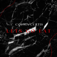 Let's Go Eat - Cousin Curtis