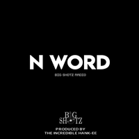 N WORD - Big Shotz Radio & Solo & Vern Miller