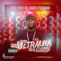 Não Vem de Papo Furado - DJ Metralha ORIGINAL & MC KAIQUE DA SUL