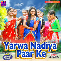 Yarwa Nadiya Paar Ke - Neha Raj & Chandni Singh