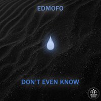Don't Even Know - Edmofo