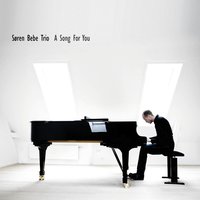 A Song for You, Too - Søren Bebe Trio & Søren Bebe & Anders Mogensen & Niels Ryde
