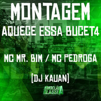 Montagem - Aquece Essa Bucet4 - Mc Mr Bim & Mc Pedroga & DJ Kauan