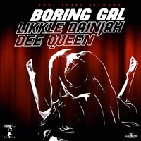 Boring Gal - Dee Qeen & Likkle Dainjah