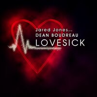 LoveSick - Jared Jones & Dean Boudreau & Nick Harvey