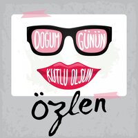 Doğum Günün Kutlu Olsun Özlen - Sirel