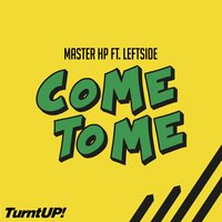 Come to Me - Master HP & Leftside