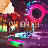 Oh Eh Eh - OIL