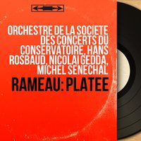 Platée, Act I, Scene 1: "Dieux, qui ténés l'Univers, dans vos mains" (Citheron) - Orchestre De La Société Des Concerts Du Conservatoire & Hans Rosbaud & Jacques Jansen & Жан-Филипп Рамо