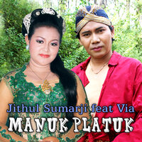 Manuk Platuk - Jithul Sumarji & VIA