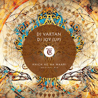 Khich Ke Na Maari - DJ Vartan & Tibetania & Dj Joy (UP)