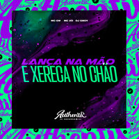 Lança na Mão e Xereca no Chão - DJ GBOY & MC Gw & MC 2D