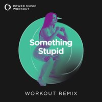 Something Stupid - Power Music Workout