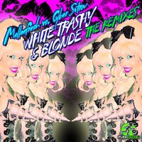 White Trashy & Blonde - Melleefresh & Cybersutra