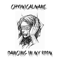 Dancing In My Room - ChximicalMane