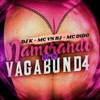 Namorando uma Vagabund4 - DJ K & MC VN RJ & MC Dido