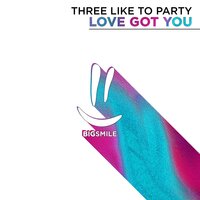 Love Got You - THREE LIKE TO PARTY