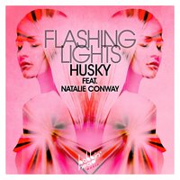 Flashing Lights - Husky & Natalie Conway & Nat Conway
