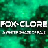 A Whiter Shade of Pale - Fox-Clore