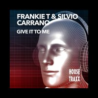 Give It to Me - Frankie T & Silvio Carrano
