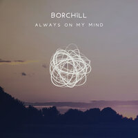 Always On My Mind - BORCHiLL & GirlInYellow