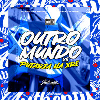 Outro Mundo Vs Putaria na Xre - DJ MDF & DJ KHAUAAN PRADO & DJ MANO MAXX