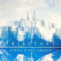 Tributary - Eric Archer & Aiotea