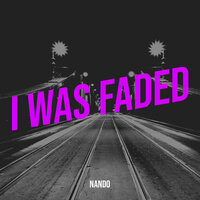 I Was Faded - Nando