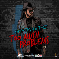 Too Much Problems - Gyptian & TrizO & Konsequence Muzik & Triz