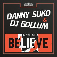 Make Me Believe - Danny Suko & DJ Gollum & Dj Mns & Harlie & Charper