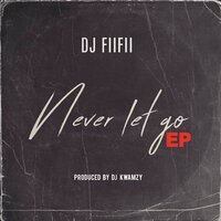 Never Let Go - DJ FiiFii & Yung D3mz & Bko & Amartey & Yung Dada