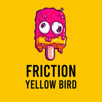 Friction - Yellow Bird